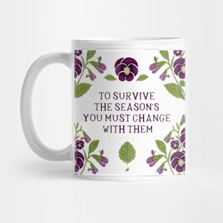 To survive the seasons you must change with them - Floral quote Mug